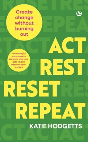 Act, Rest, Reset, Repeat - Create Change Without Burning Out