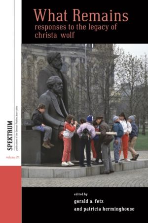 What Remains - Responses to the Legacy of Christa Wolf