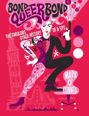 Bond, Queer Bond - The Fabulous Other History of a Spy