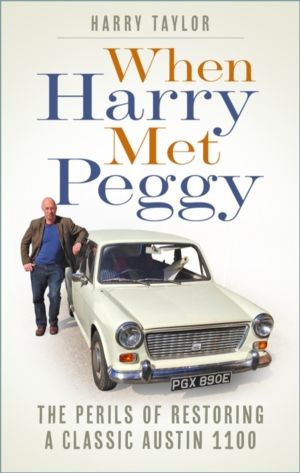 When Harry Met Peggy - The Perils of Restoring a Classic Austin 1100