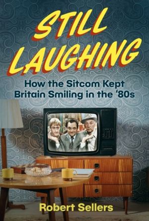 Still Laughing - How the Sitcom Kept Britain Smiling in the ÔÇÿ80s