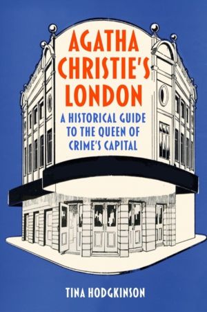 Agatha Christie's London - A Historical Guide to the Queen of Crime's Capit