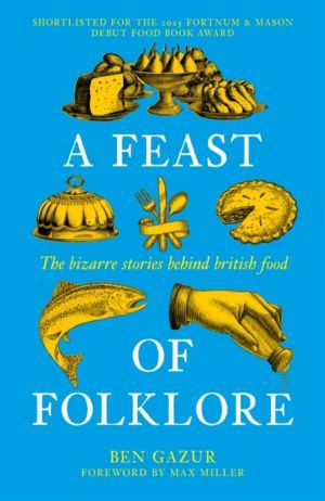 Feast of Folklore - The Bizarre Stories Behind British Food