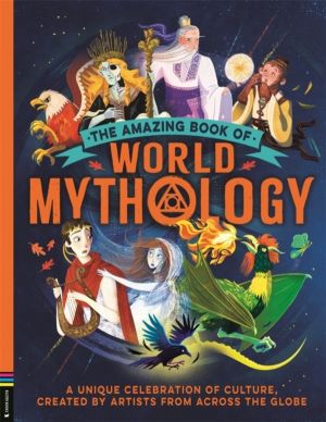 Amazing Book of World Mythology - A Unique Celebration of Culture, Created