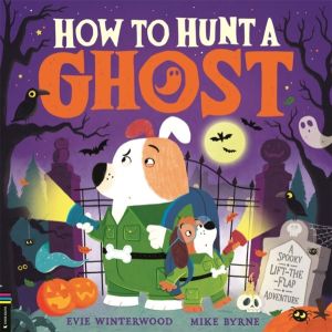 How to Hunt a Ghost - A spooky lift-the-flap adventure
