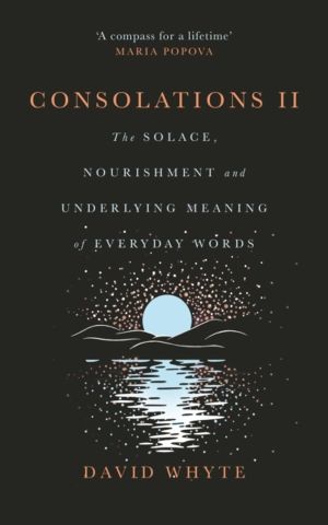 Consolations II - The Solace, Nourishment and Underlying Meaning of Everyda