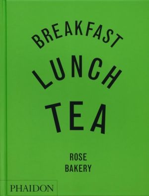 Breakfast, Lunch, Tea - The Many Little Meals of Rose Bakery