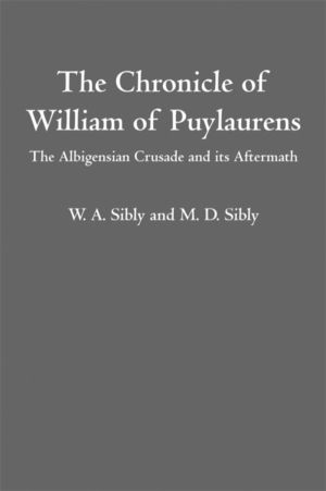 Chronicle of William of Puylaurens - The Albigensian Crusade and its Afterm