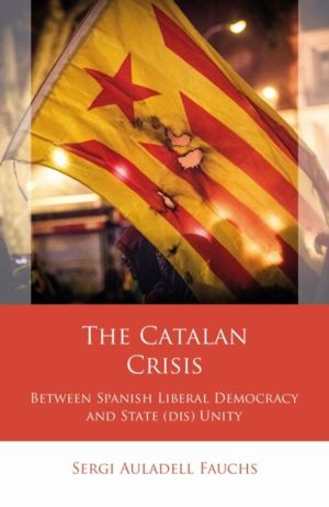 Catalan Crisis - Between Spanish Liberal Democracy and State (dis) Unity