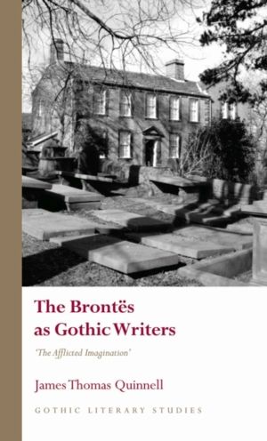 Brontes as Gothic Writers - ÔÇ£The Afflicted ImaginationÔÇØ
