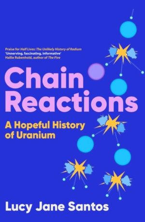 Chain Reactions - A Hopeful History of Uranium