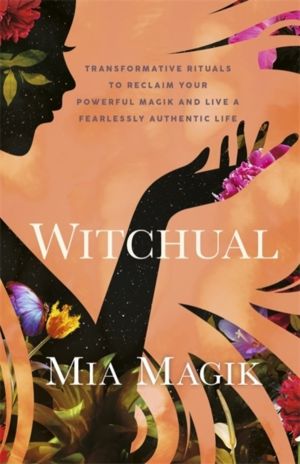 Witchual - Transformative Rituals to Reclaim Your Powerful Magik and Live a