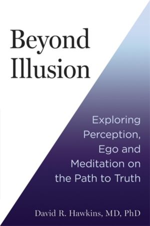 Beyond Illusion - Exploring Perception, Ego and Meditation on the Path to T