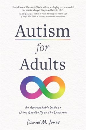 Autism for Adults - An Approachable Guide to Living Excellently on the Spec