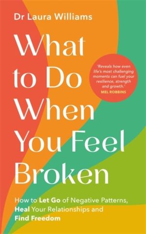What to Do When You Feel Broken - How to Let Go of Negative Patterns, Heal