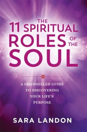11 Spiritual Roles of the Soul - A Channelled Guide to Discovering Your Lif