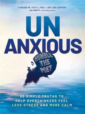 Unanxious - 50 Simple Truths to Help Overthinkers Feel Less Stress and More