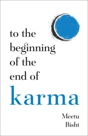 To the Beginning of the End of Karma - A Practical Guide to Breaking Free f