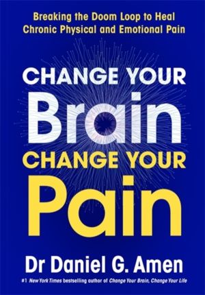 Change Your Brain, Change Your Pain - Breaking the Doom Loop to Heal Chroni