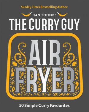 Curry Guy Air Fryer - 50 Simple Curry Favourites