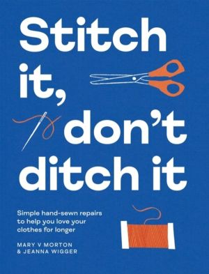 Stitch It, Don't Ditch It - Simple hand-sewn repairs to help you love your