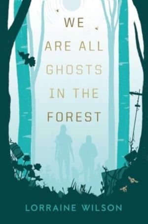 We Are All Ghosts in the Forest - By the Arthur C Clarke nominated author