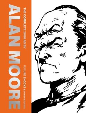 Complete 2000 AD By Alan Moore: Future Shocks & Other Stories