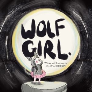Wolf Girl - A Heartwarming Story of Self-acceptance, Courage, and a Little