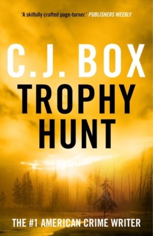 Trophy Hunt - A pulse-racing thriller in the unmissable Joe Pickett set in