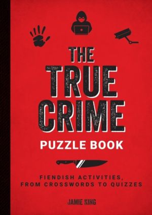 True Crime Puzzle Book - Fiendish Activities, from Crosswords to Quizzes