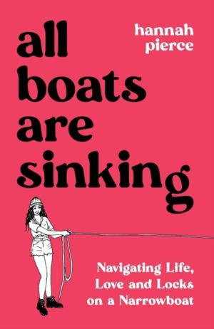 All Boats Are Sinking - Navigating Life, Love and Locks on a Narrowboat