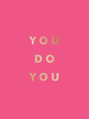 You Do You - Quotes to Uplift, Empower and Inspire
