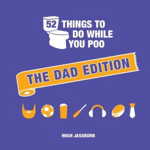 52 Things to Do While You Poo: The Dad Edition - Hilarious Puzzles, Activit