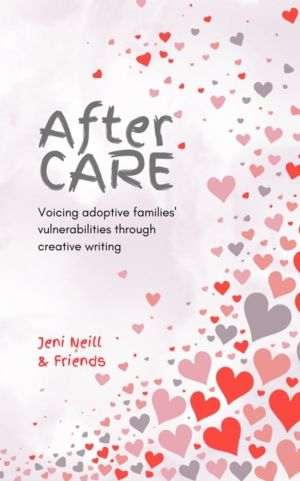 After CARE - Voicing adoptive families' vulnerabilities through creative wr