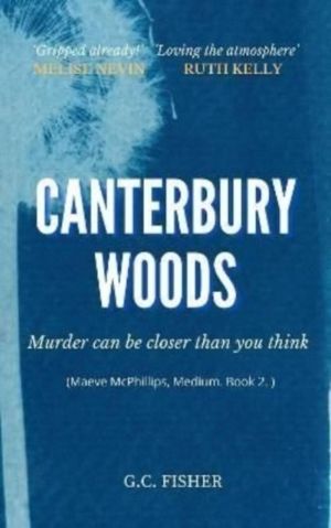 Canterbury Woods - Murder can be closer than you think, A Maeve McPhilips n