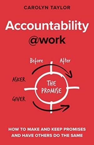 Accountability@work - How to make and keep promises and have others do the