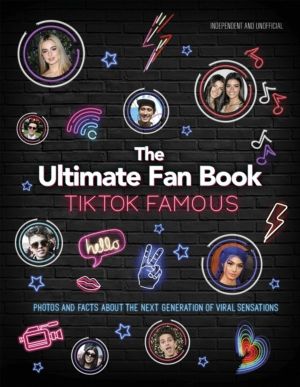 TikTok Famous - The Ultimate Fan Book - Includes 50 TikTok superstars and m