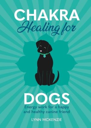 Chakra Healing for Dogs - Energy work for a happy and healthy canine friend