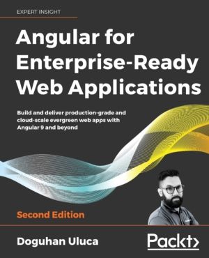 Angular 8 for Enterprise-Ready Web Applications - - Build and deliver produ