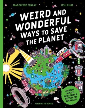 Weird and Wonderful Ways to Save the Planet - Medical Mucus, Poo Power and