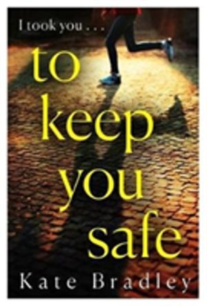 To Keep You Safe - A gripping and unpredictable new thriller you wonÔÇÖt be