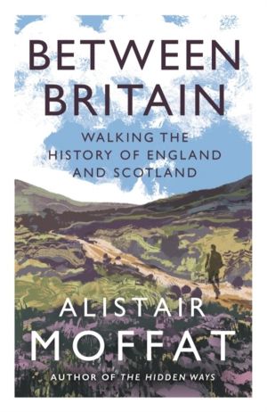 Between Britain - Walking the History of England and Scotland