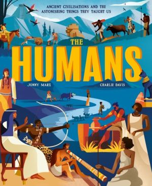 The Humans - Ancient civilisations and the astonishing things they taught u