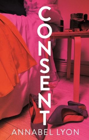Consent - LONGLISTED FOR THE WOMEN'S PRIZE FOR FICTION