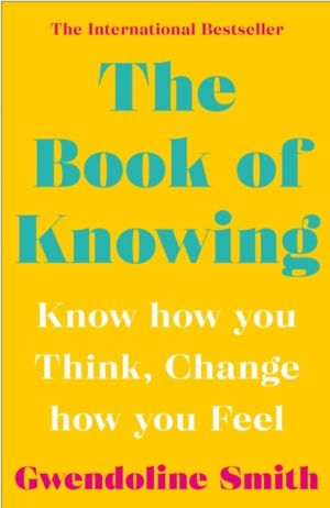 Book of Knowing - Know How You Think, Change How You Feel