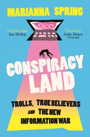 Conspiracyland - Trolls, True Believers and the New Information War