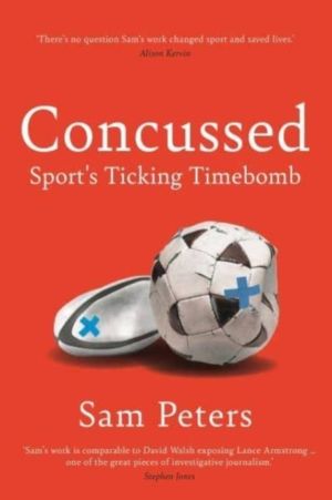 Concussed - SportÔÇÖs Uncomfortable Truth: SHORTLISTED FOR THE WILLIAM HILL