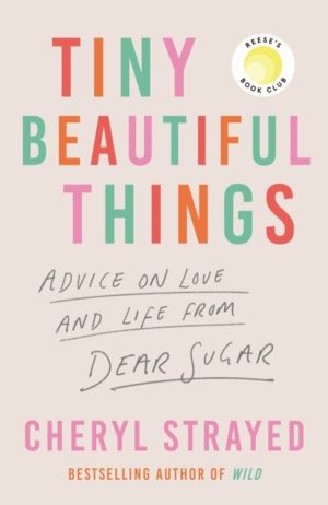 Tiny Beautiful Things - A Reese Witherspoon Book Club Pick soon to be a maj