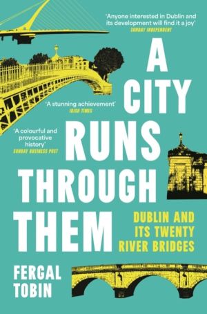 City Runs Through Them - Dublin and its Twenty River Bridges