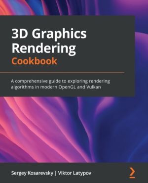 3D Graphics Rendering Cookbook - A comprehensive guide to exploring renderi